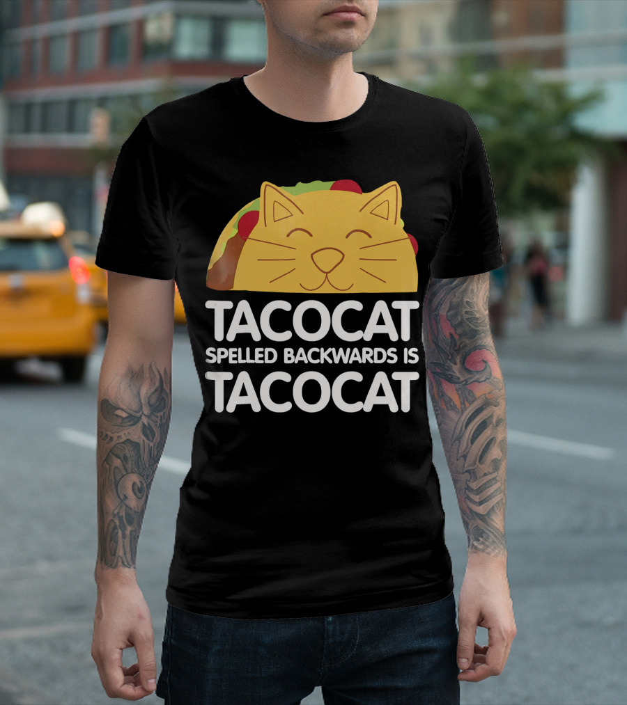 Taco Cat Spelled Backwards Is Tacocat Funny Taco And Cat Lovers TACO T-Shirt