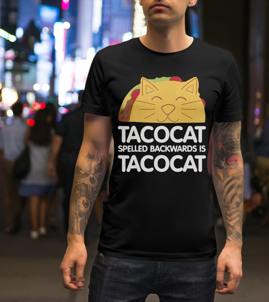 Taco Cat Spelled Backwards Is Tacocat Funny Taco And Cat Lovers TACO T-Shirt