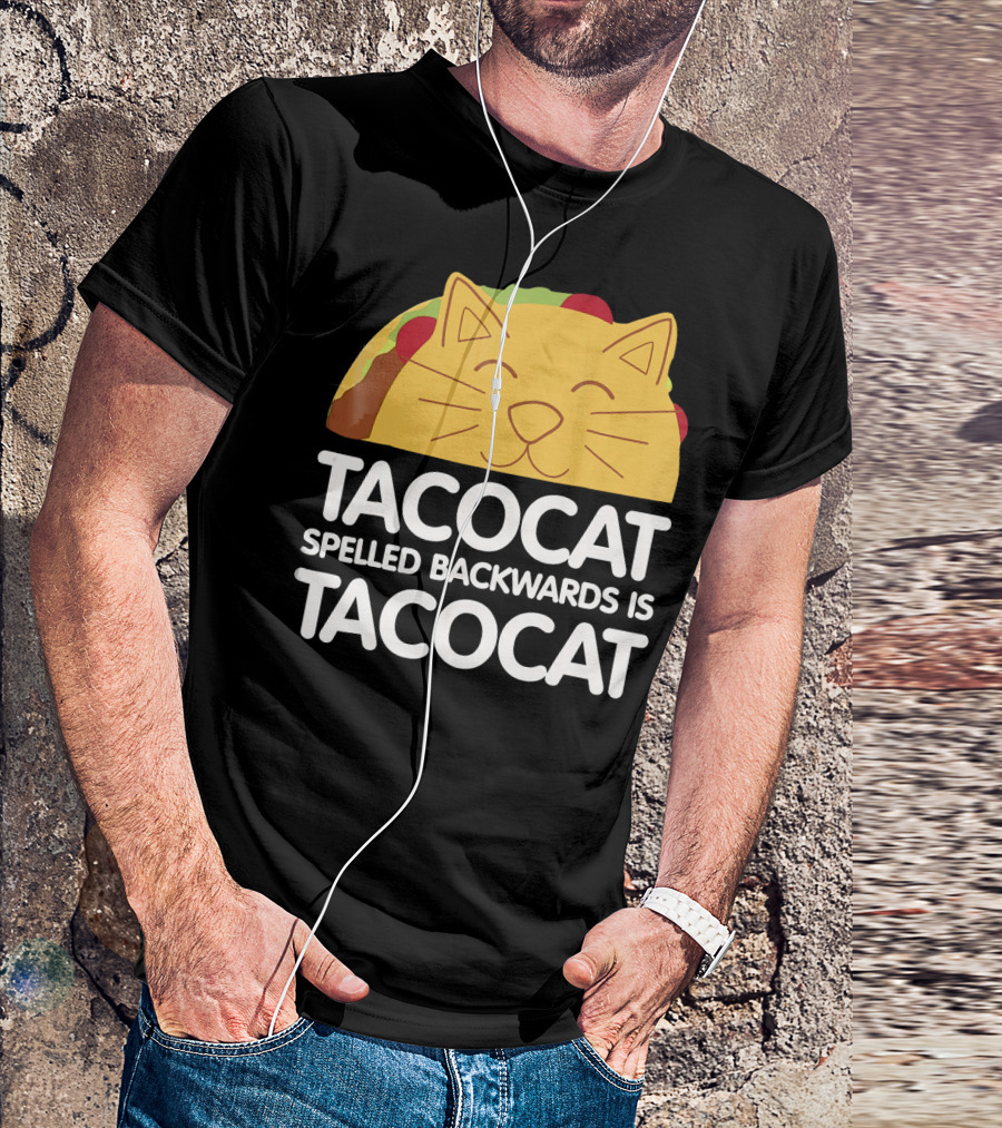 Taco Cat Spelled Backwards Is Tacocat Funny Taco And Cat Lovers TACO T-Shirt