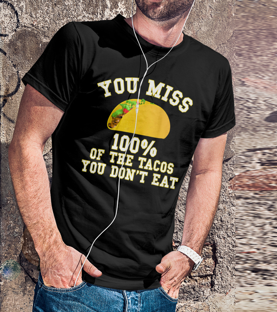 You Miss 100% Of The Tacos You Don't Eat Bold Yellow Text Taco Image T-Shirt