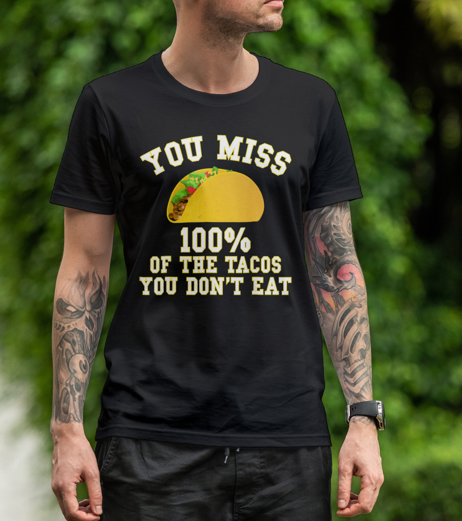 You Miss 100% Of The Tacos You Don't Eat Bold Yellow Text Taco Image T-Shirt