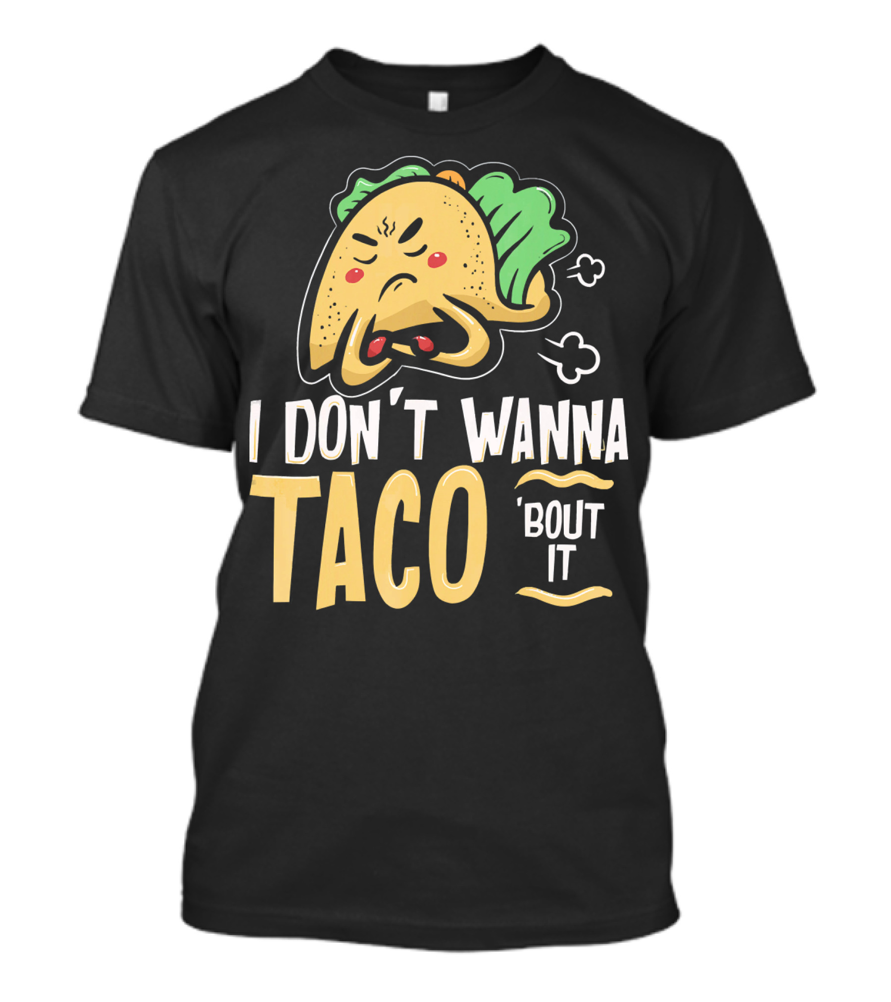 I Don't Wanna Taco 'Bout It Angry Taco T-Shirt