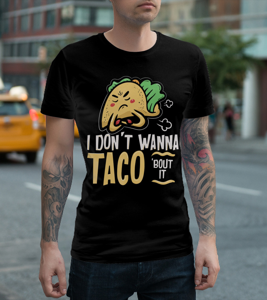 I Don't Wanna Taco 'Bout It Angry Taco T-Shirt