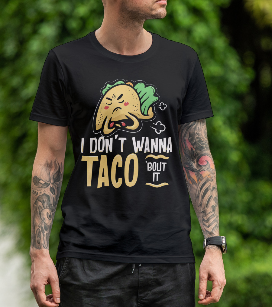 I Don't Wanna Taco 'Bout It Angry Taco T-Shirt