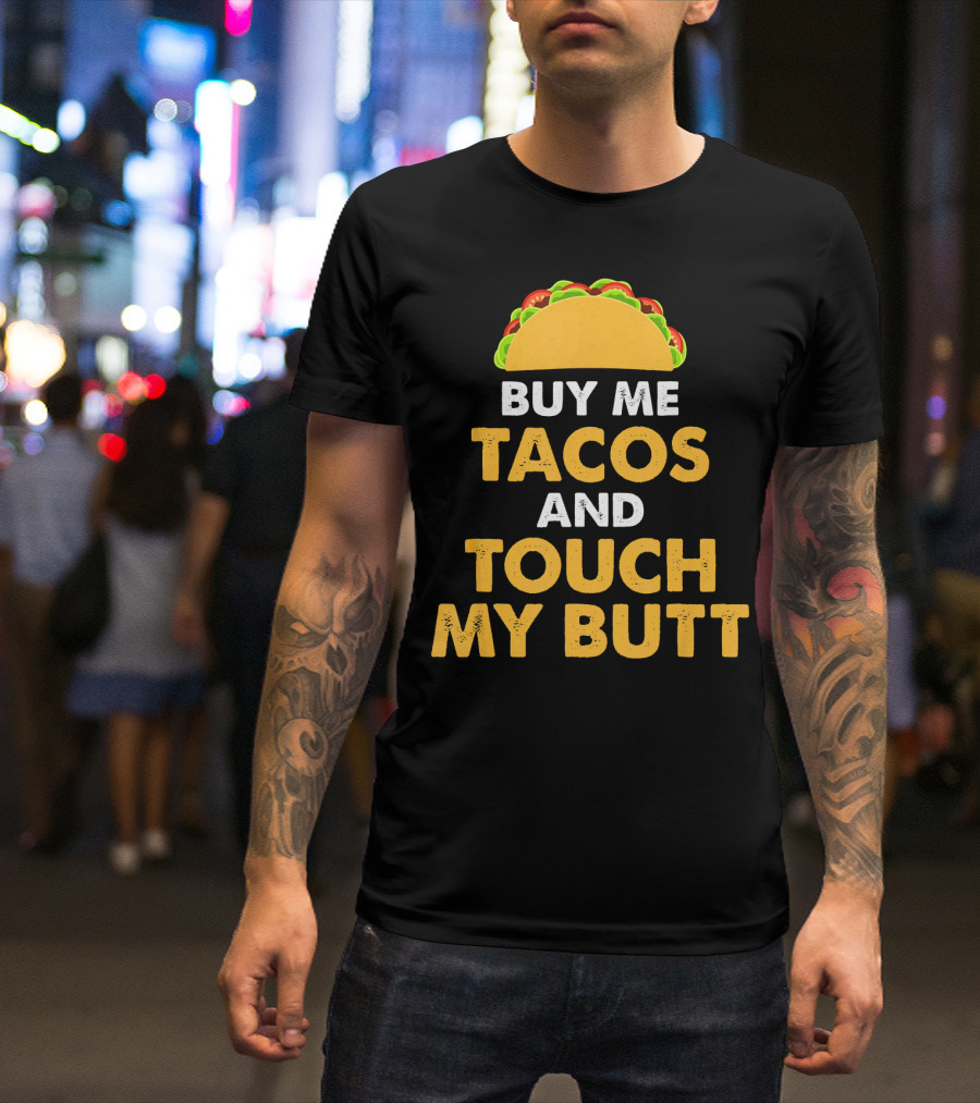 Buy Me Tacos And Touch My Butt Funny Mex Taco Humor T-Shirt
