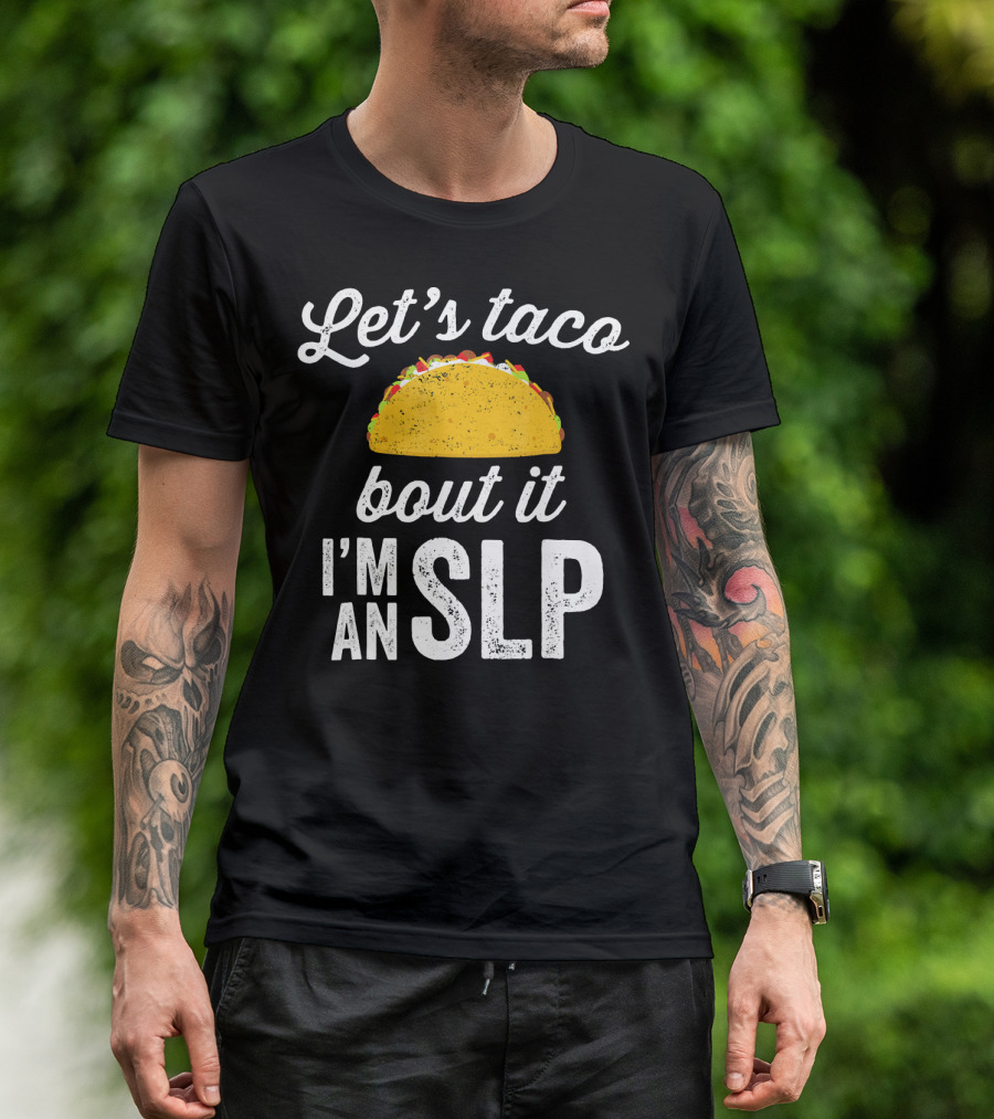 Let's Taco Bout It I'm An SLP T-Shirt