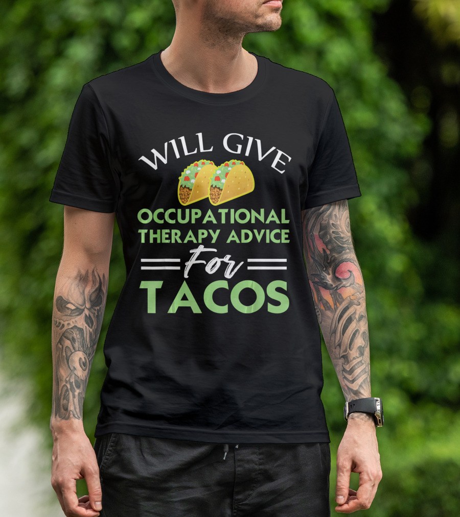 WILL GIVE OCCUPATIONAL THERAPY ADVICE FOR TACOS T-Shirt