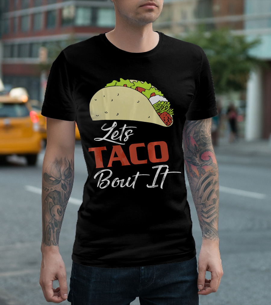 Lets Taco Bout It Funny Taco Humor T-Shirt