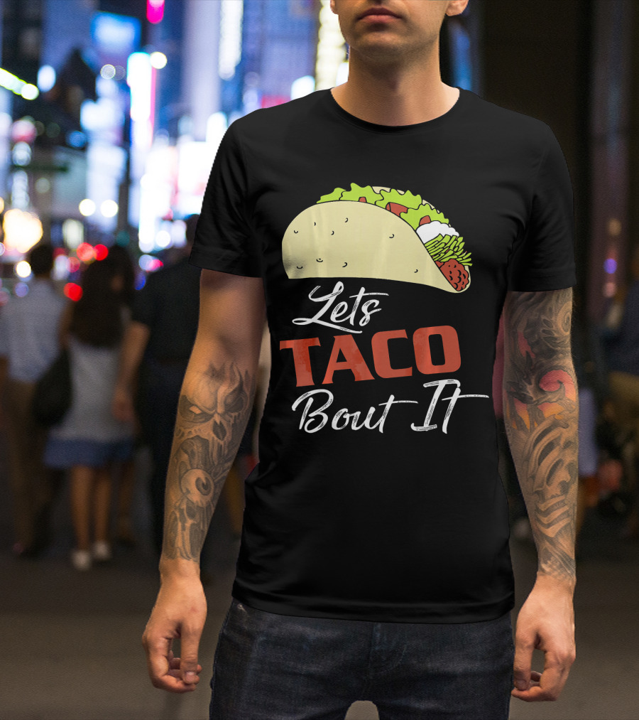 Lets Taco Bout It Funny Taco Humor T-Shirt
