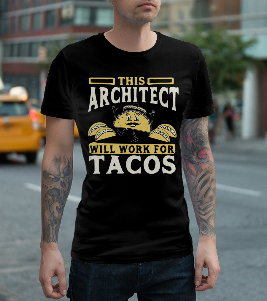 This Architect Will Work for Tacos T-Shirt