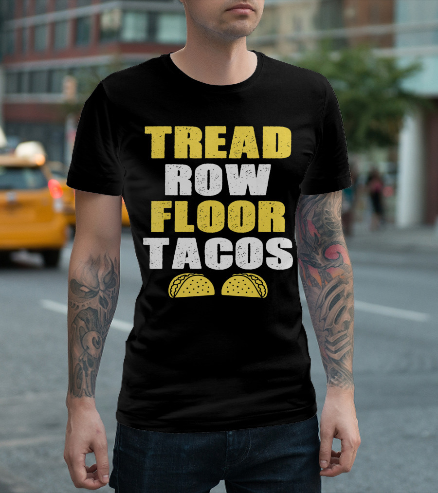 Tread Row Floor Tacos Funny Workout T-Shirt