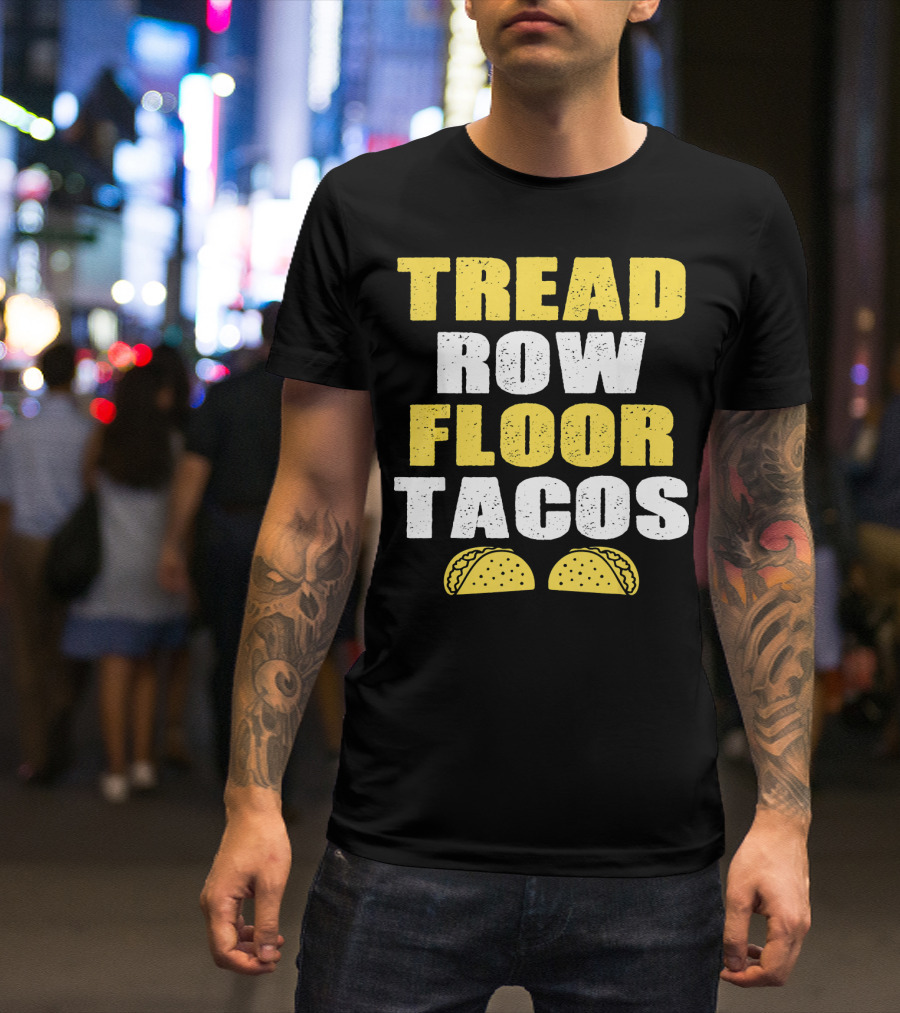 Tread Row Floor Tacos Funny Workout T-Shirt