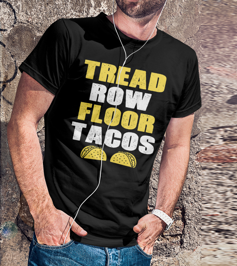 Tread Row Floor Tacos Funny Workout T-Shirt