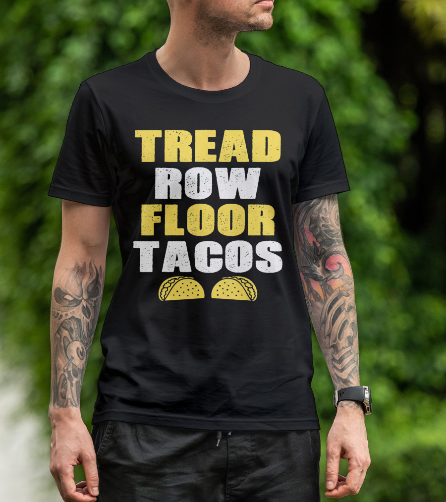 Tread Row Floor Tacos Funny Workout T-Shirt