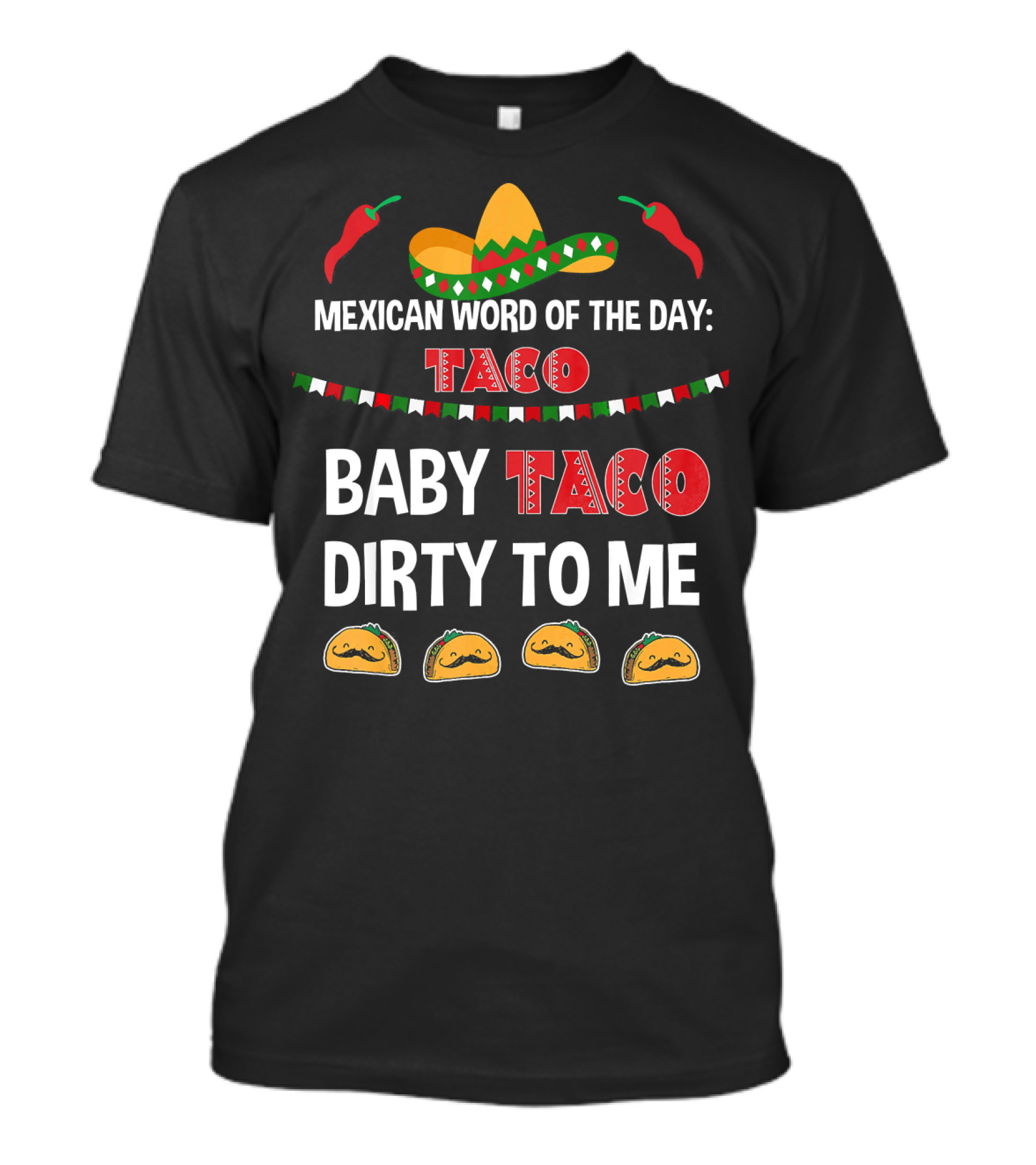 Mexican Word Of The Day Taco Baby Taco Dirty To Me Sombrero And Taco T-Shirt