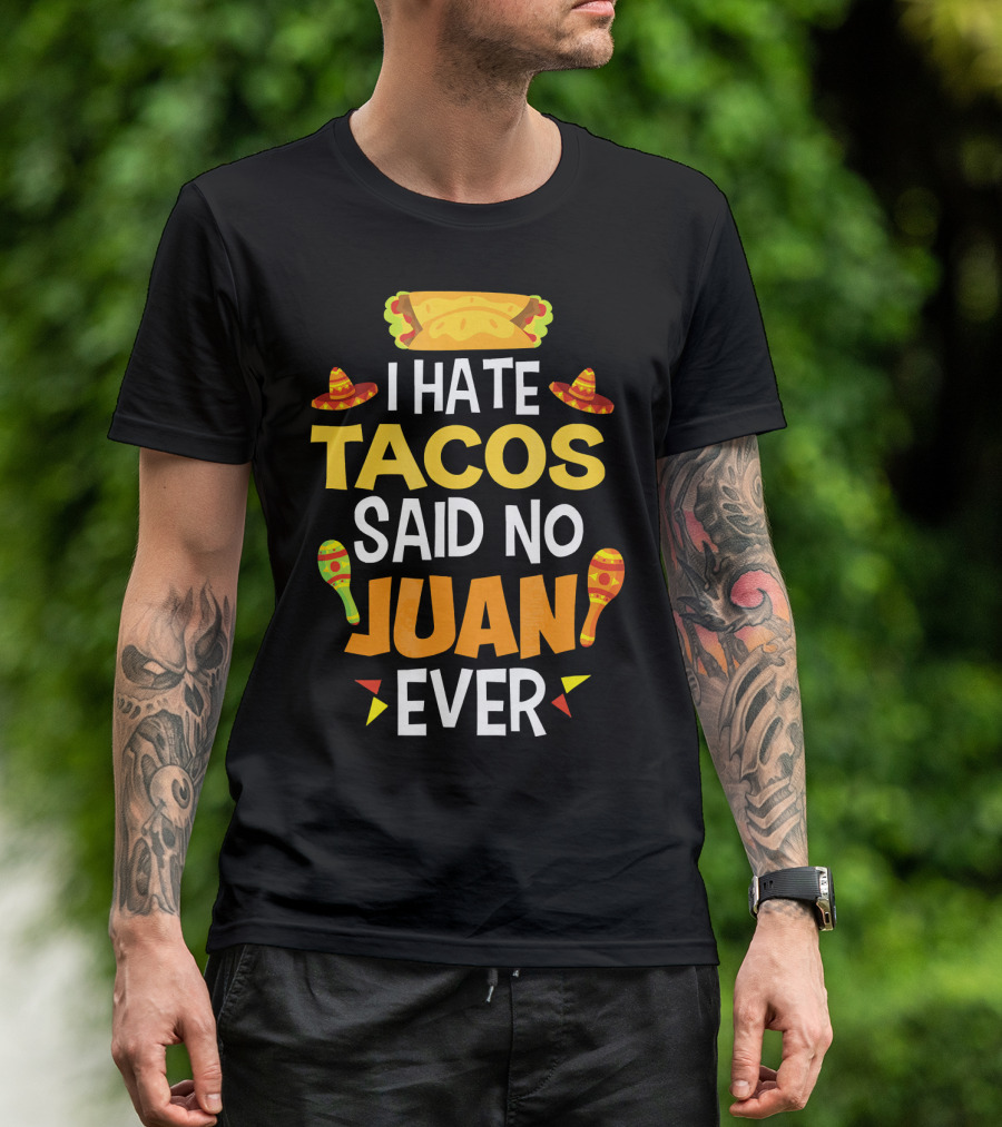 I Hate Tacos Said No Juan Ever Mexican Sombrero Maracas Taco T-Shirt