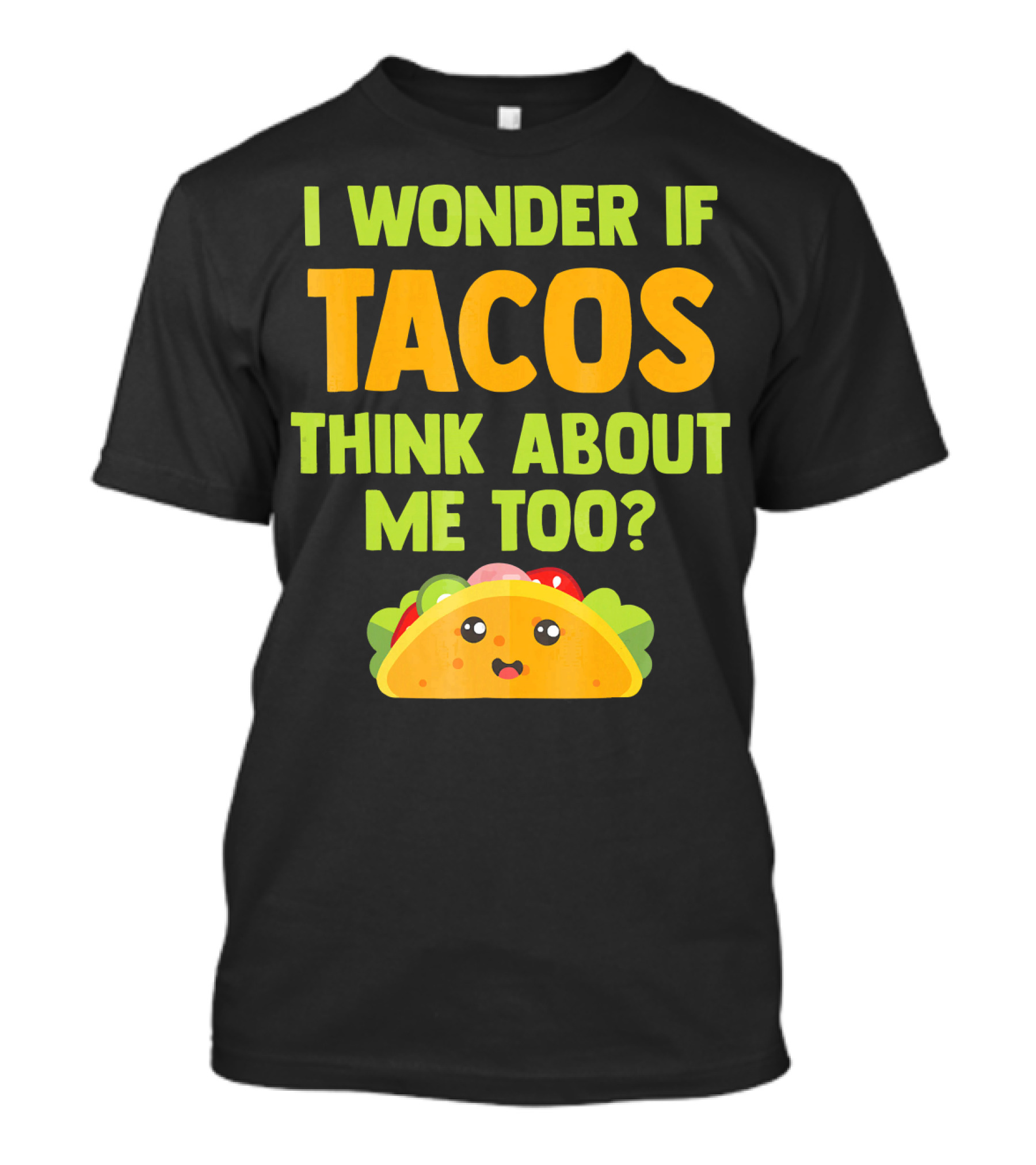 I Wonder If Tacos Think About Me Too? T-Shirt