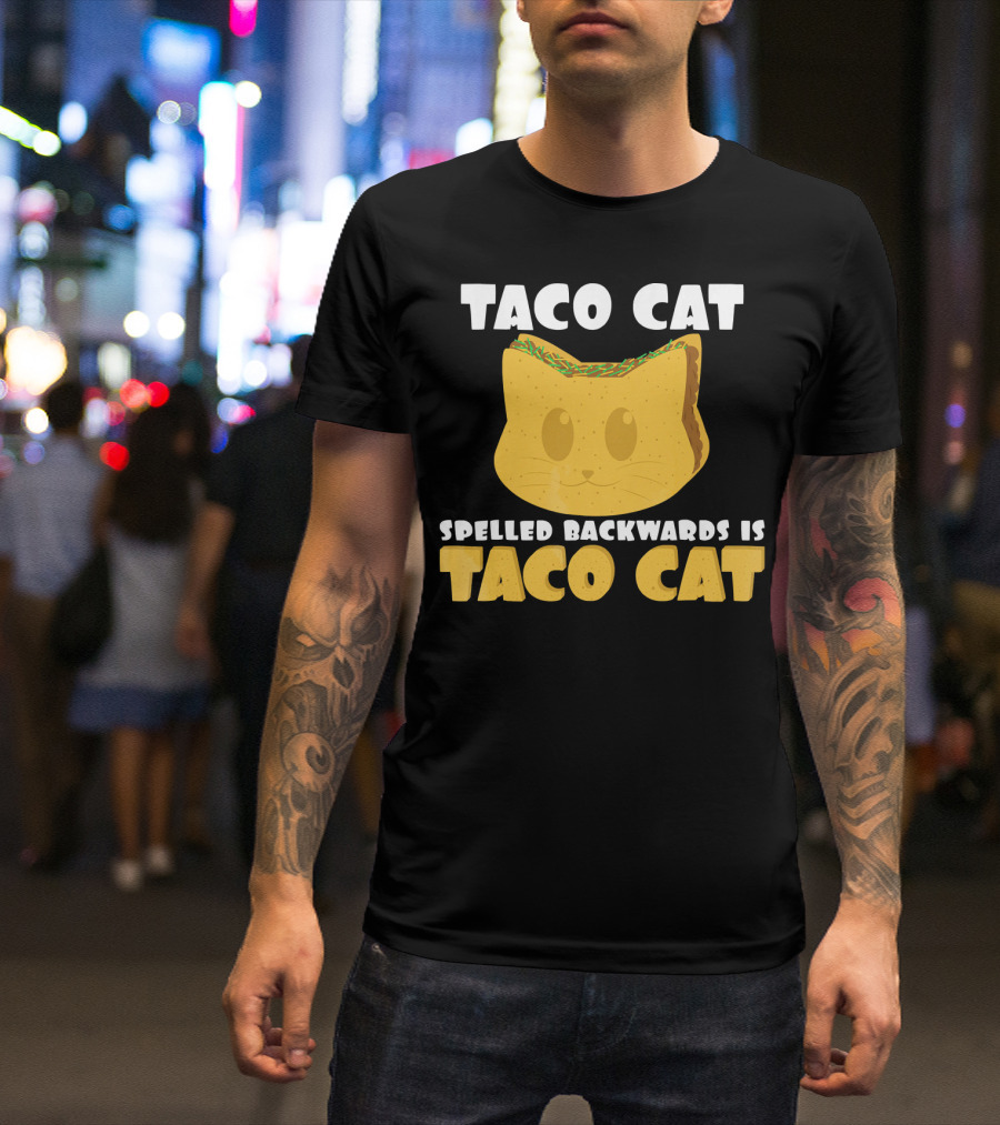 Taco Cat Spelled Backwards Is Taco Cat Funny Taco Tuesday T-Shirt