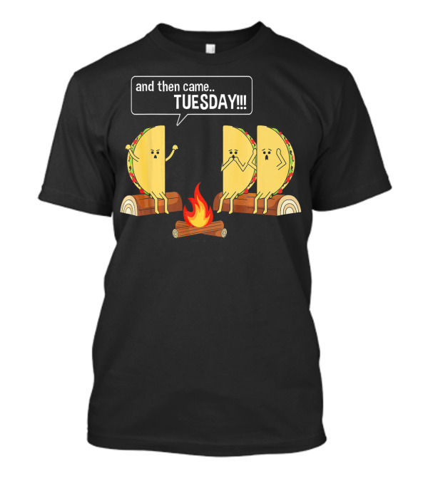 Tacos Tell Scary Story Around Campfire About Tuesday T-Shirt