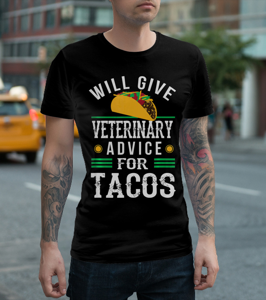 Will Give Veterinary Advice for Tacos with Taco T-Shirt