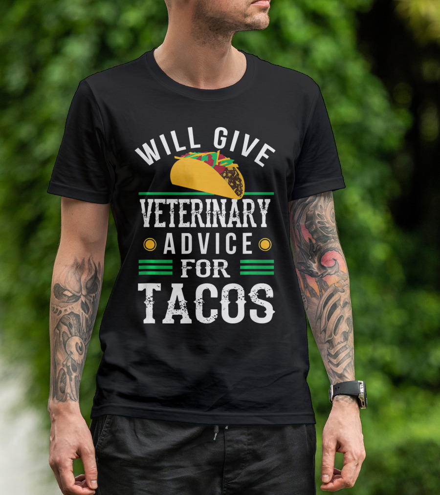 Will Give Veterinary Advice For Tacos With Taco T-Shirt