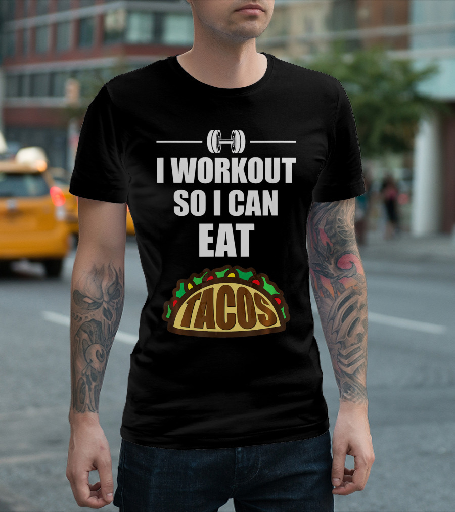 I Workout So I Can Eat Tacos Dumbbell Gym Motivation T-Shirt