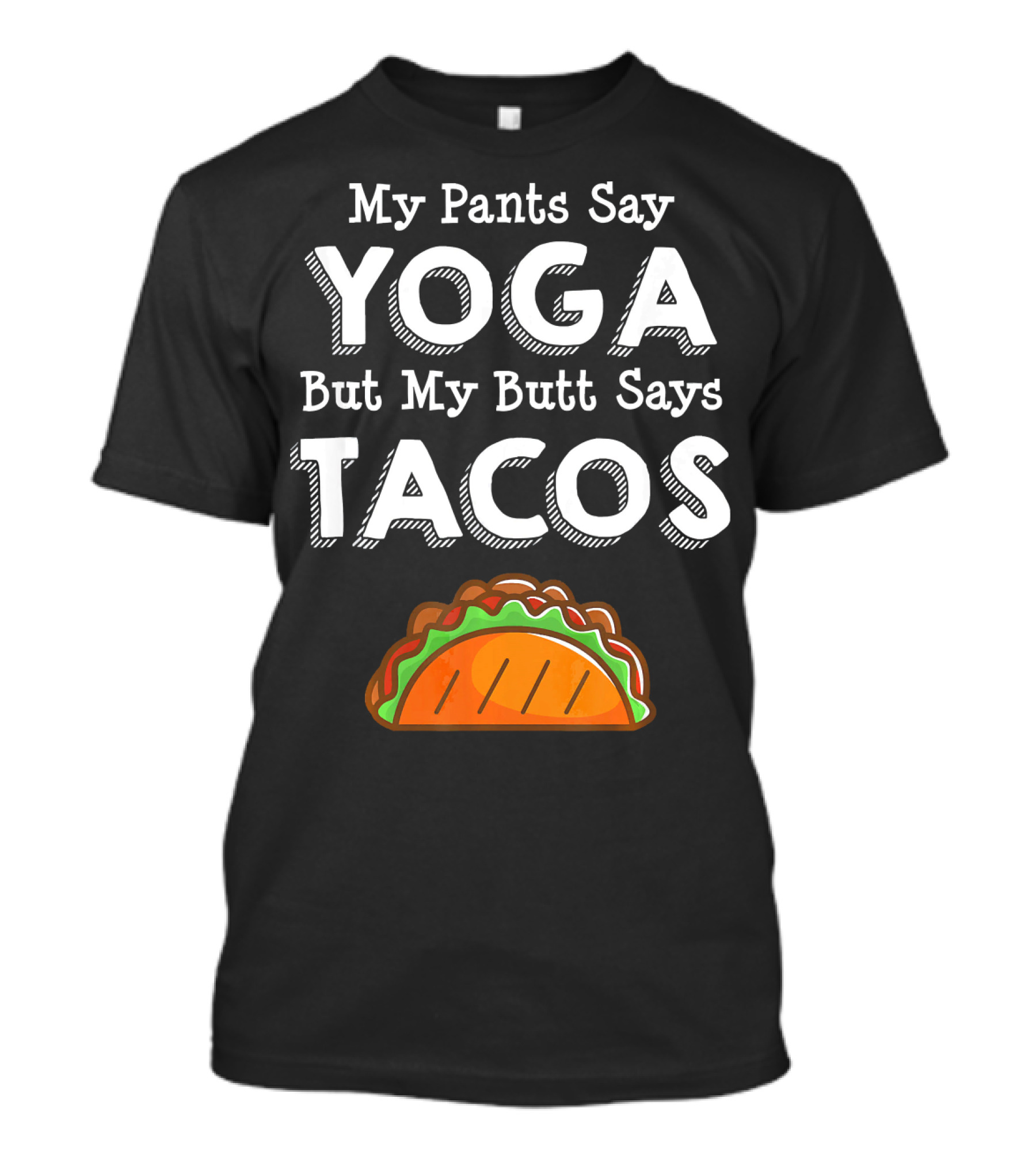 My Pants Say Yoga But My Butt Says Tacos T-Shirt