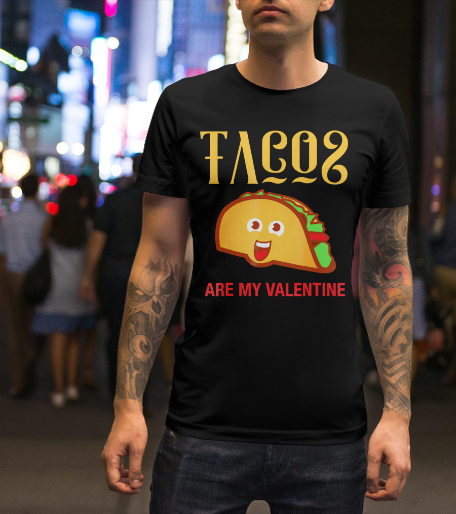 Tacos Are My Valentine Mexican Food Lover T-Shirt