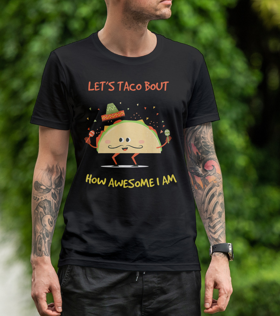 Let's Taco Bout How Awesome I Am Funny Taco Lover T-Shirt