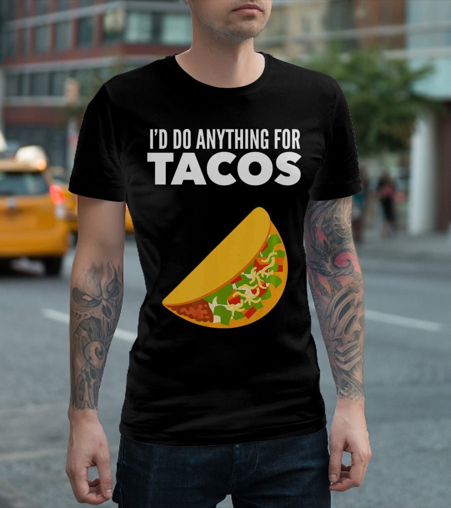 I'D Do Anything For Tacos T-Shirt
