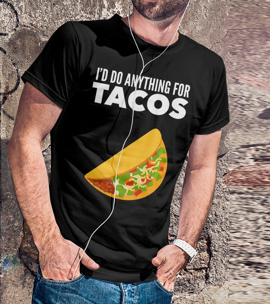 I'D Do Anything For Tacos T-Shirt