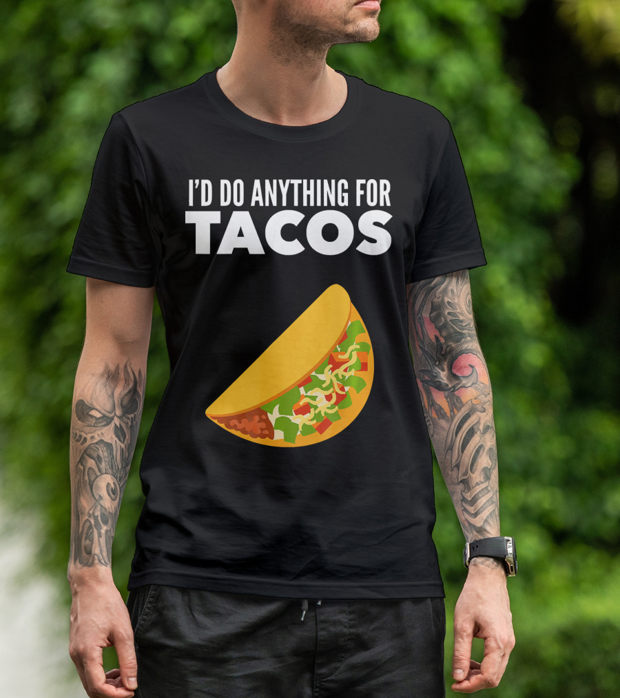 I'D Do Anything For Tacos T-Shirt