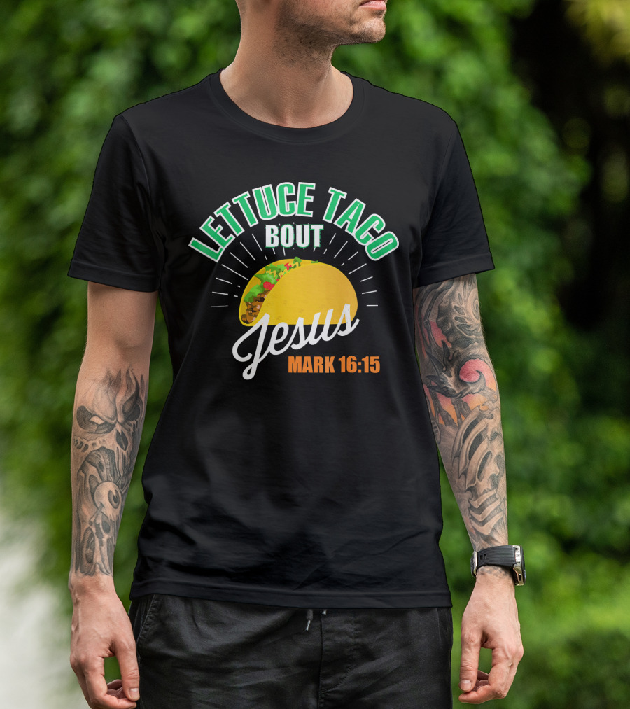Lettuce Taco Bout Jesus Mark 16:15 T-Shirt