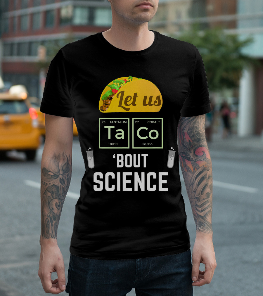 Let Us Taco TaCo 'Bout Science T-Shirt