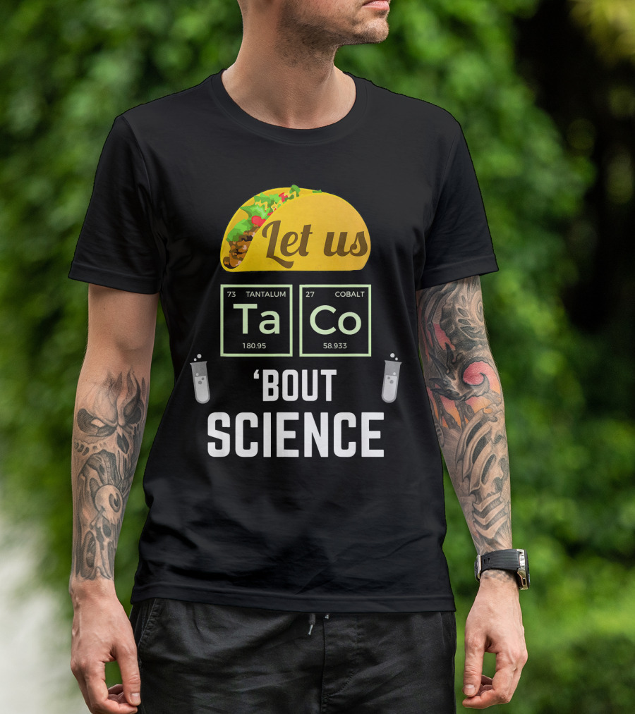 Let Us Taco TaCo 'Bout Science T-Shirt