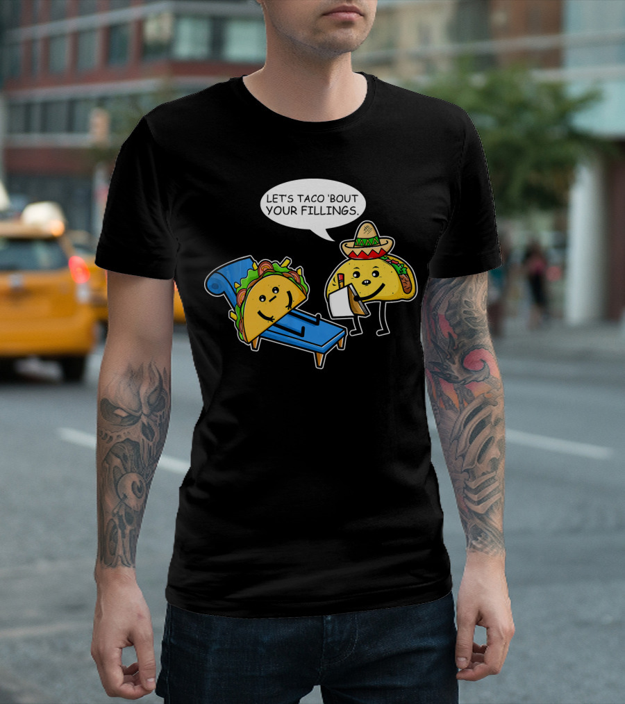 Let's Taco 'Bout Your Fillings Funny Taco Pun T-Shirt