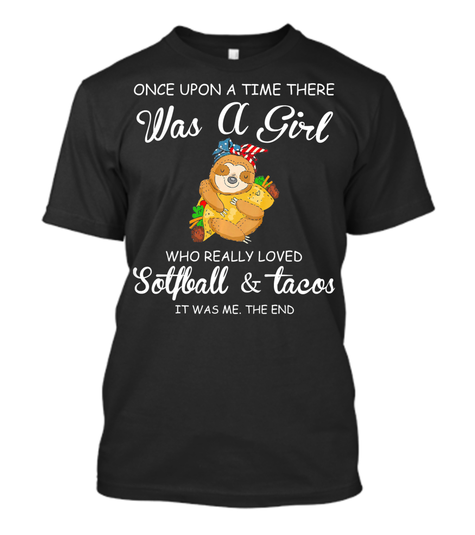 Once Upon A Time There Was A Girl Who Really Loved Softball And Tacos It Was Me The End T-Shirt