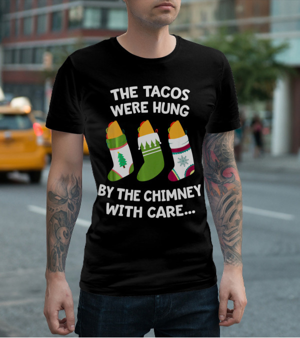 The Tacos Were Hung By The Chimney With Care Christmas Stocking Taco T-Shirt