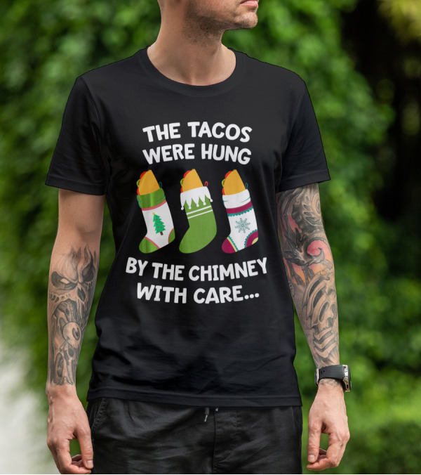 The Tacos Were Hung By The Chimney With Care Christmas Stocking Taco T-Shirt