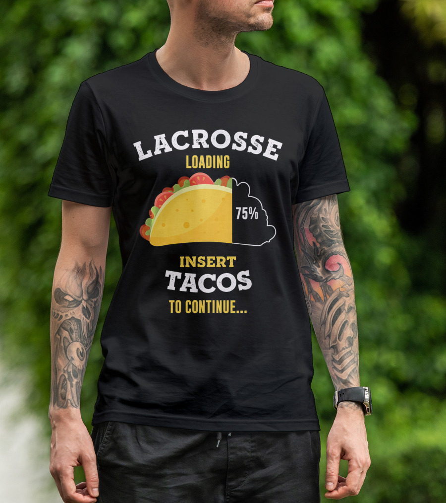 Lacrosse Loading 75% Insert Tacos To Continue T-Shirt