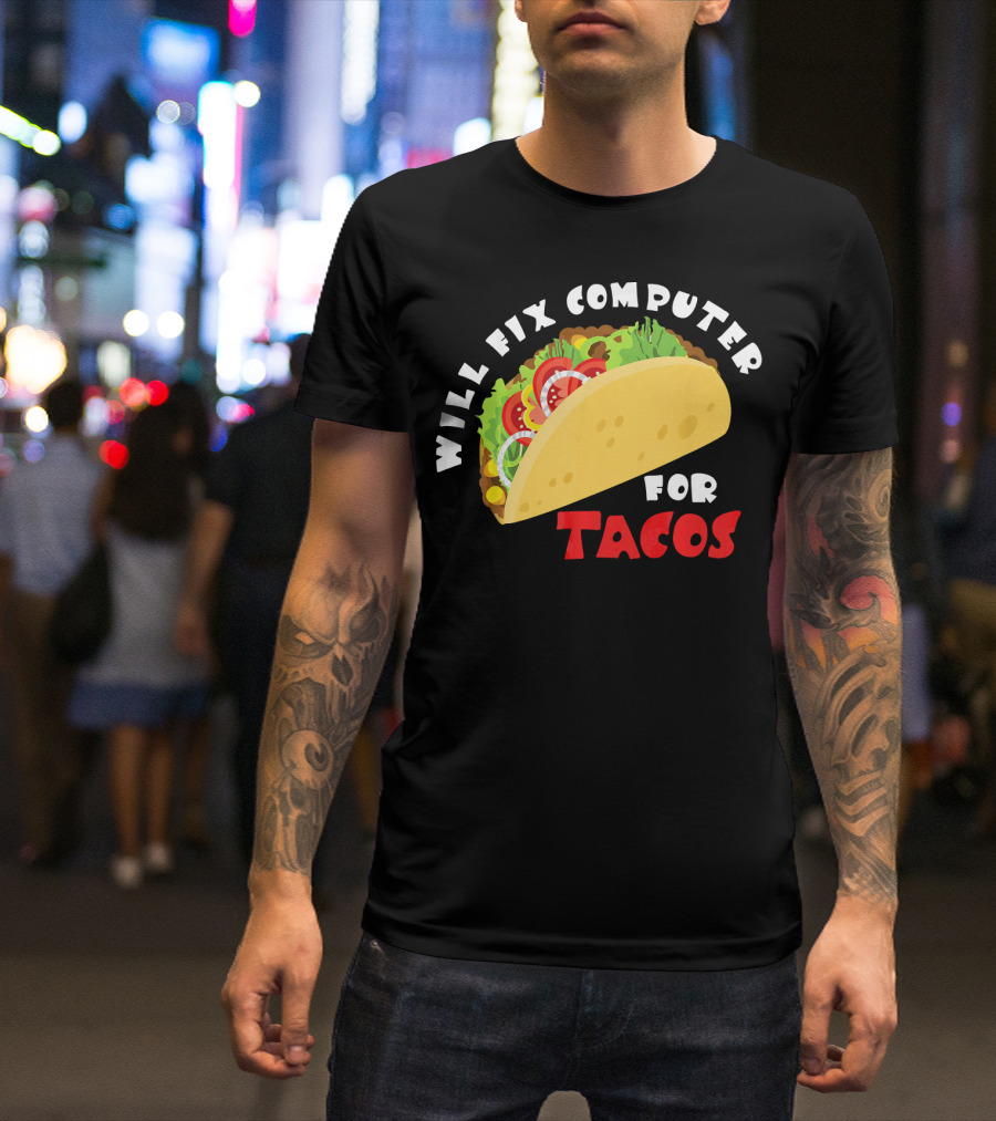Will Fix Computer For Tacos T-Shirt