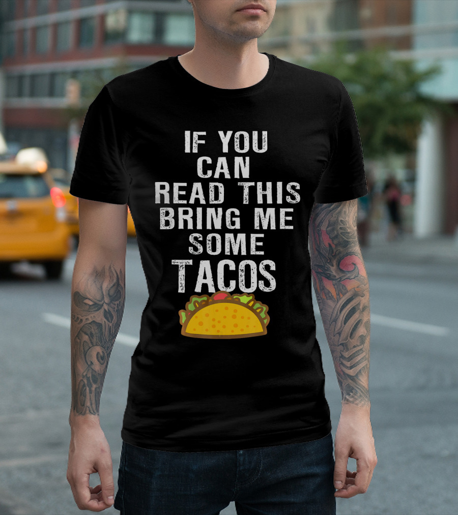 If You Can Read This Bring Me Some Tacos T-Shirt