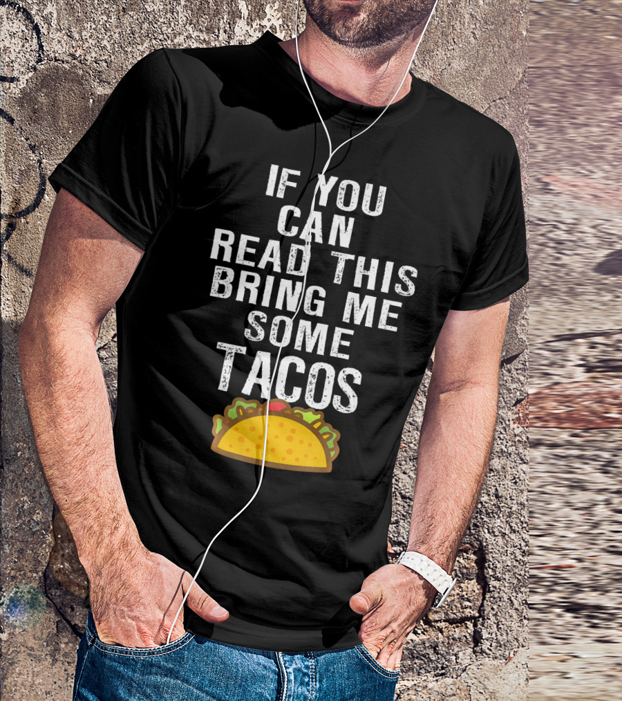 If You Can Read This Bring Me Some Tacos T-Shirt