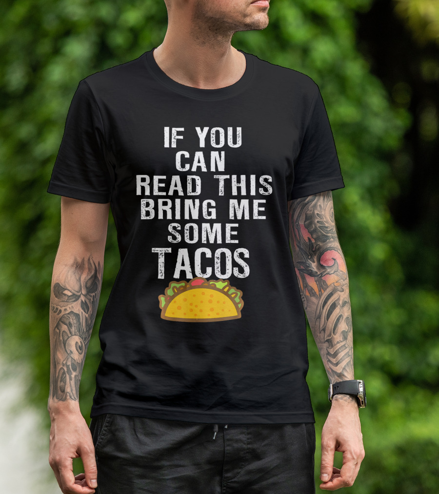 If You Can Read This Bring Me Some Tacos T-Shirt