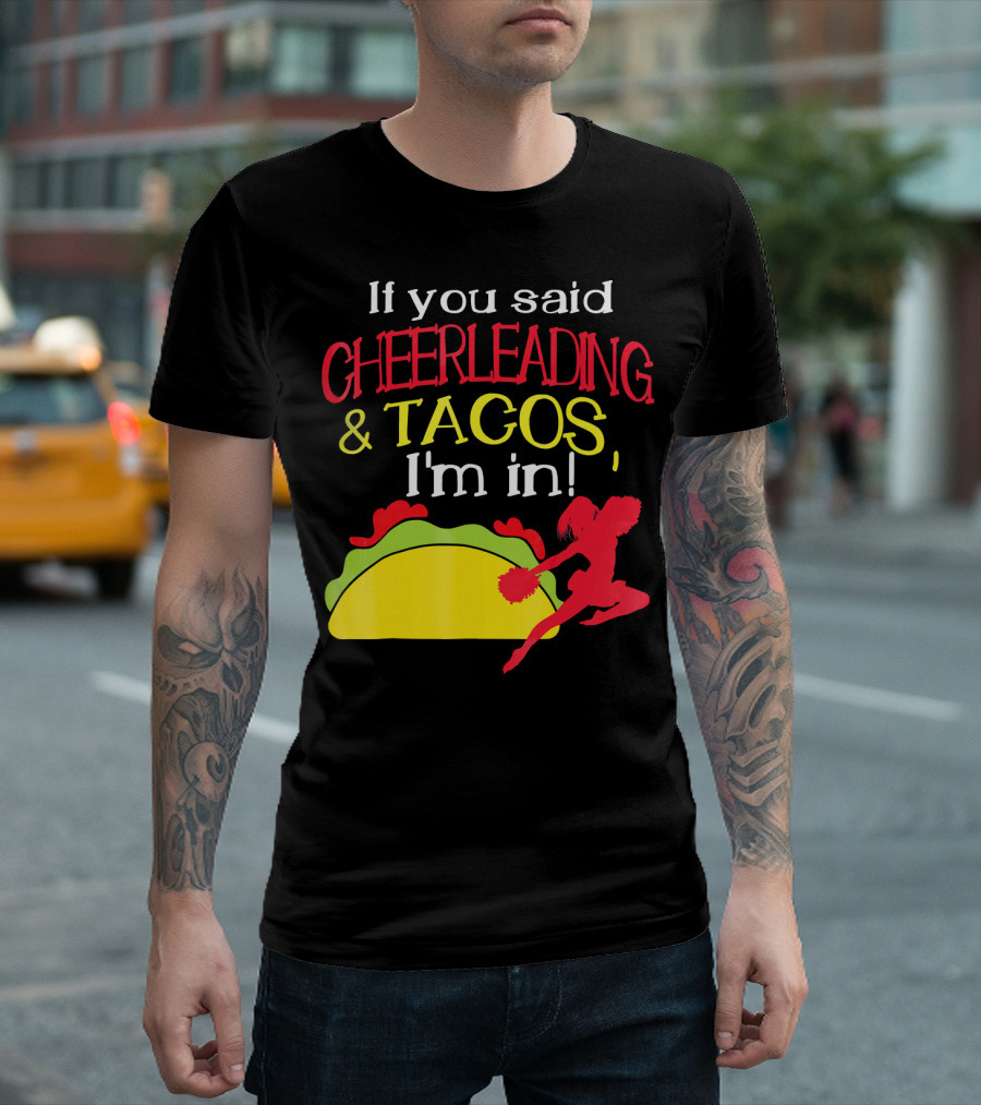 If You Said Cheerleading and Tacos I'm In T-Shirt
