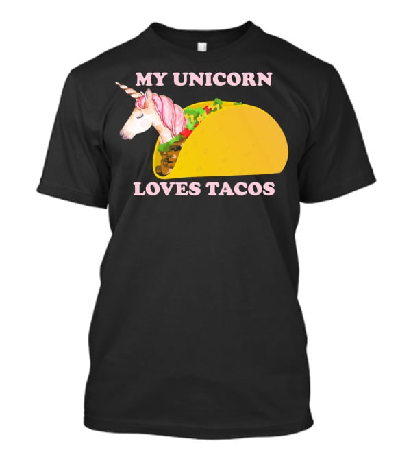 My Unicorn Loves Tacos Funny Sarcastic T-Shirt