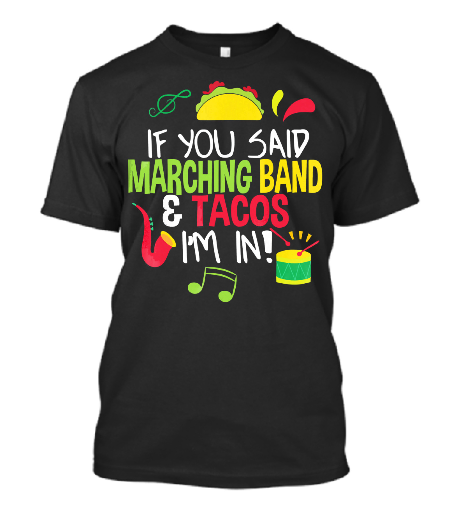 If You Said Marching Band And Tacos I'm In T-Shirt