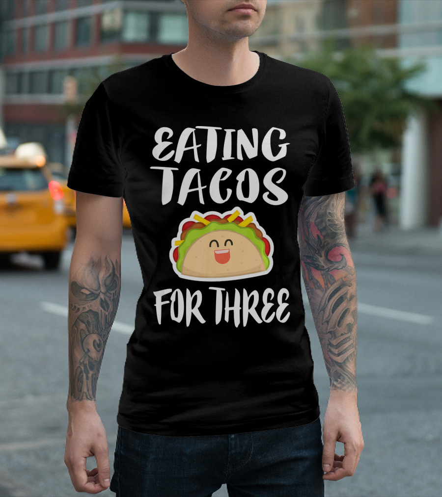 Eating Tacos For Three Happy Taco T-Shirt