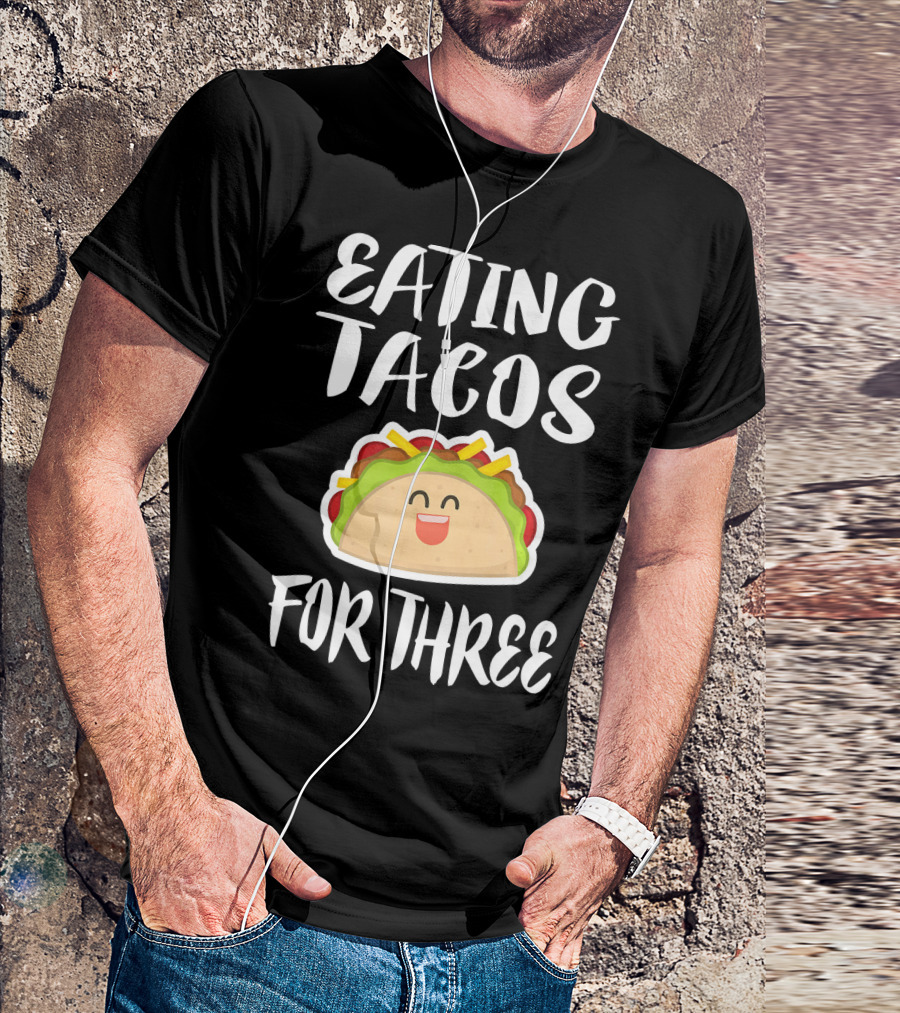 Eating Tacos For Three Happy Taco T-Shirt