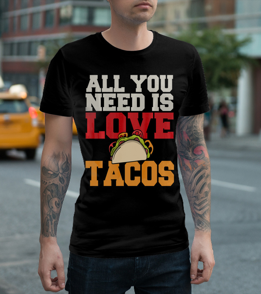 All You Need Is Love Tacos Valentine T-Shirt